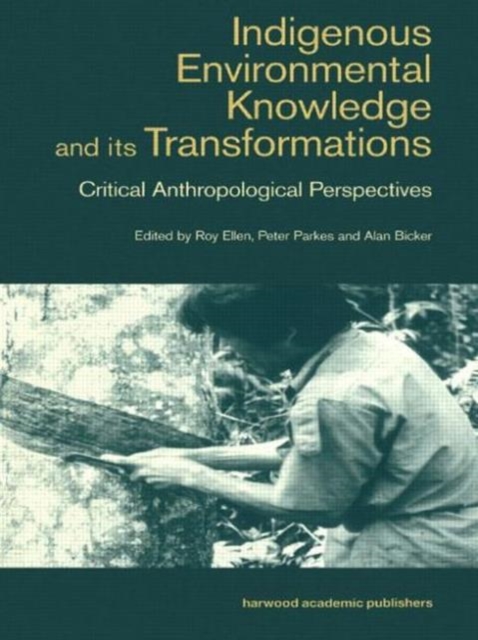 Indigenous Enviromental Knowledge and its Transformations : Critical Anthropological Perspectives, Paperback / softback Book