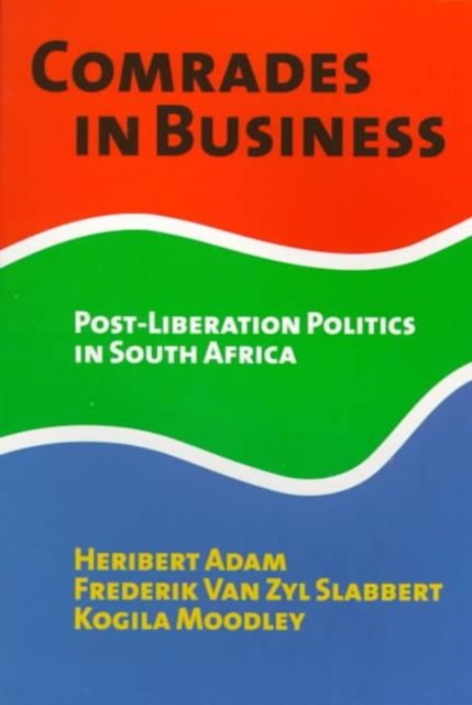 Comrades in Business : Post-liberation Politics in South Africa, Paperback / softback Book