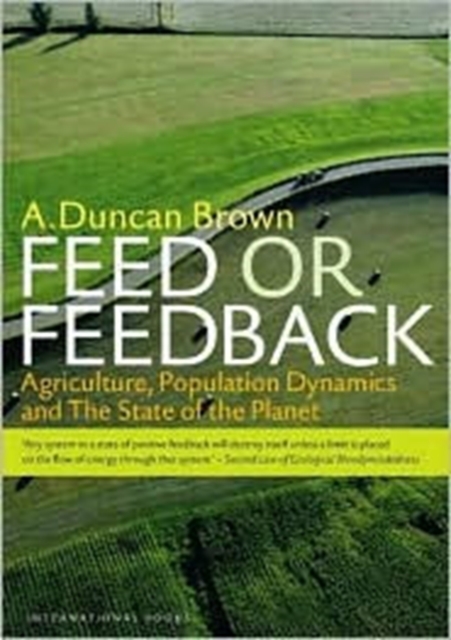 Feed or Feedback : Agriculture, Population Dynamics and the State of the Planet, Paperback / softback Book