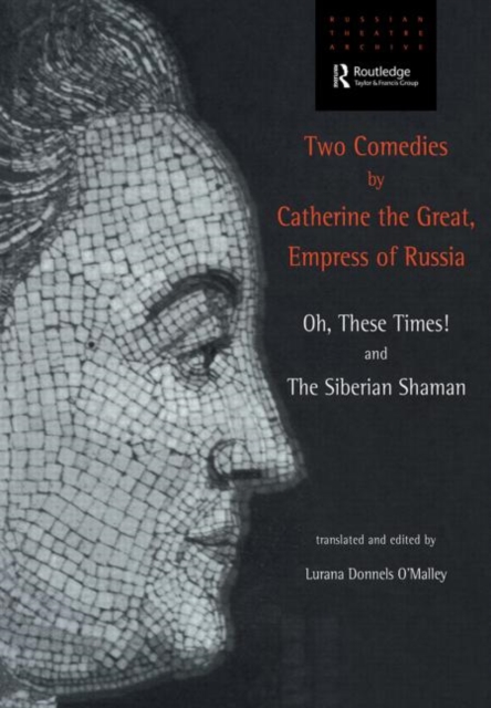 Two Comedies by Catherine the Great, Empress of Russia : Oh, These Times! and The Siberian Shaman, Paperback / softback Book