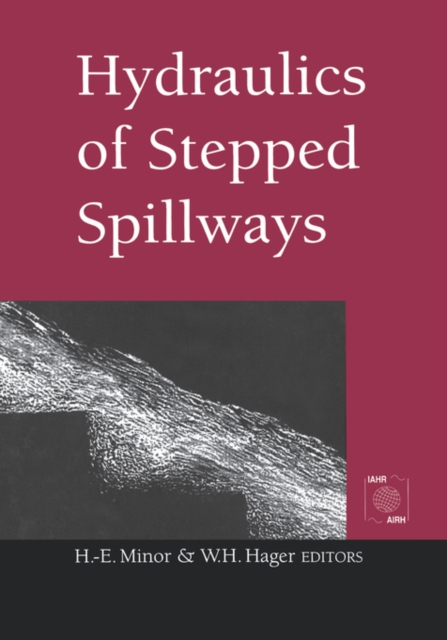 Hydraulics of Stepped Spillways : Proceedings of the International Workshop on Hydraulics of Stepped Spillways, Zurich, Switzerland, 22-24 March 2000, Hardback Book