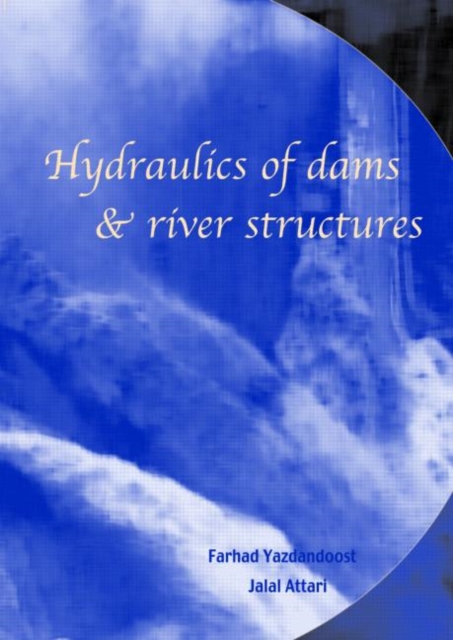 Hydraulics of Dams and River Structures : Proceedings of the International Conference, Tehran, Iran, 26-28 April 2004, Hardback Book