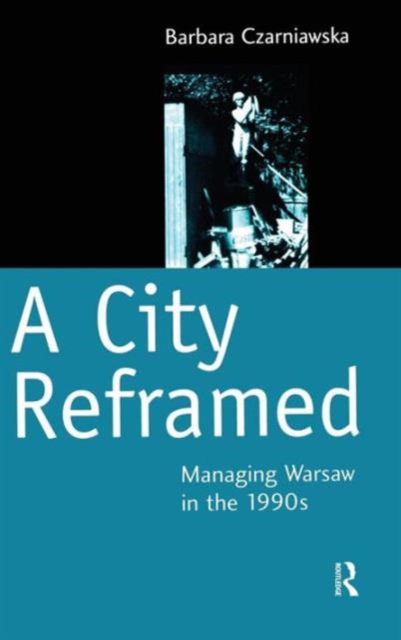 A City Reframed : Managing Warsaw in the 1990's, Hardback Book