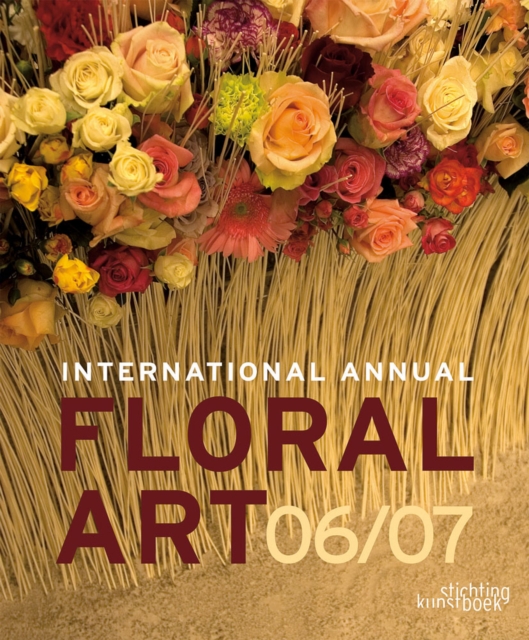 International Annual of Floral Art 06/07, Hardback Book