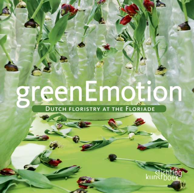 Green Emotion: Dutch Floristry at the Floriade, Hardback Book