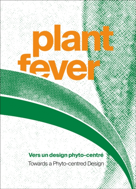 Plant Fever : Towards a phyto-centred design, Paperback / softback Book