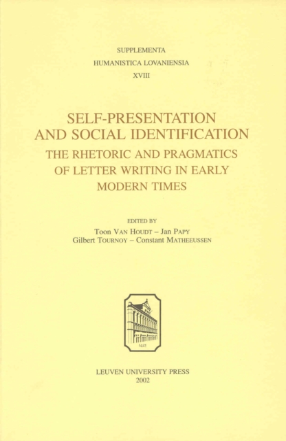 Self-Presentation and Social Identification : The Rhetoric and Pragmatics of Letter Writing in Early Modern Times, Paperback / softback Book