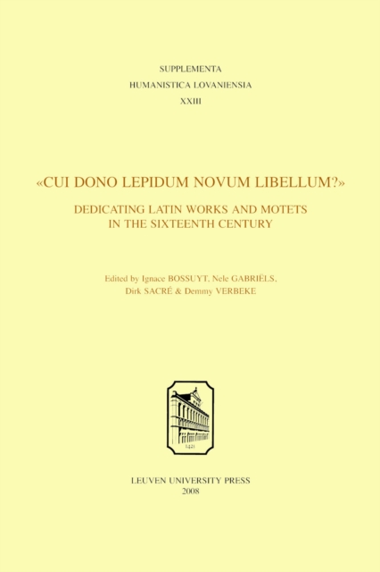 "Cui dono lepidum novum libellum?" : Dedicating Latin Works and Motets in the Sixteenth Century, Paperback / softback Book