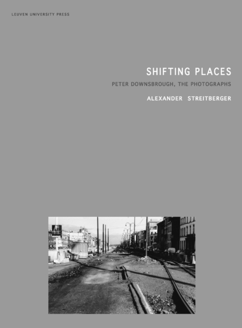 Shifting Places : Peter Downsbrough, the Photographs, Paperback / softback Book