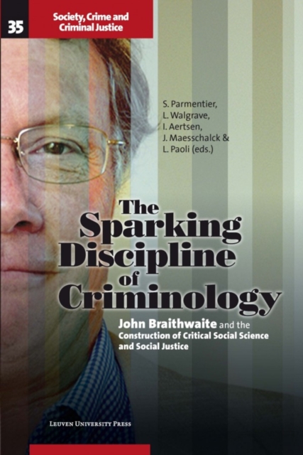 The Sparking Discipline of Criminology : John Braithwaite and the Construction of Critical Social Science and Social Justice, Paperback / softback Book