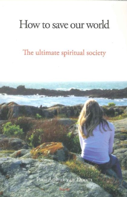 How to Save Our World : The Ultimate Spiritual Society, Paperback / softback Book
