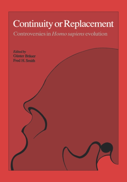 Continuity or Replacement : Controversies in Homo Sapiens Evolution, Hardback Book