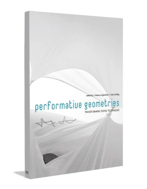 Performative Geometries : Transforming Textile Techniques, Paperback / softback Book