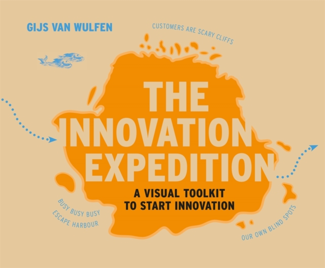 The Innovation Expedition : A Visual Toolkit to Start Innovation, Paperback / softback Book