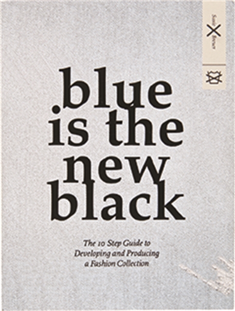 Blue is the New Black : The 10 Step Guide to Developing and Producing a Fashion Collection, Paperback / softback Book