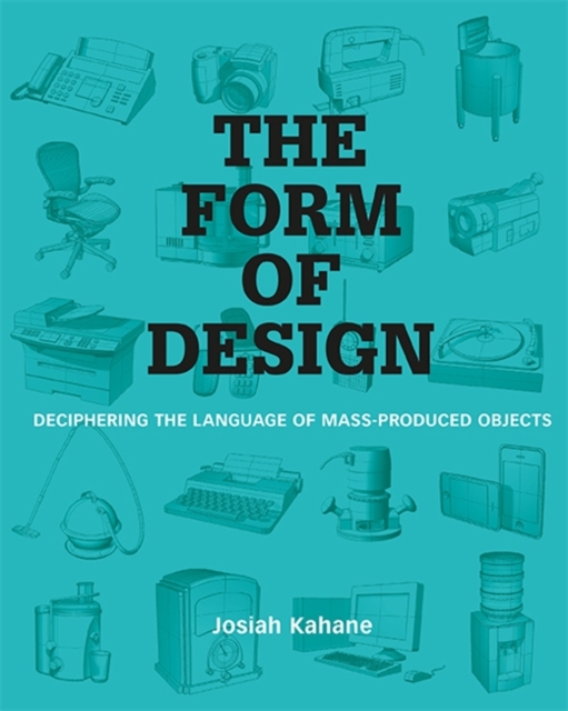 The Form of Design : Deciphering the Language of Mass Produced Objects, Paperback / softback Book
