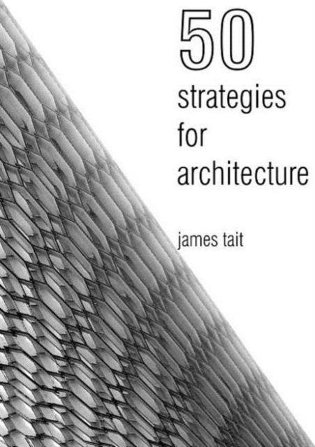 50 Strategies for Architecture: An Architect's Guide to Words and the World Around Us, Paperback Book
