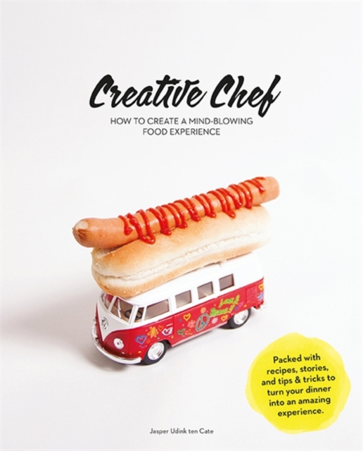 Creative Chef : How to Create a Mind-Blowing Food Experience, Hardback Book