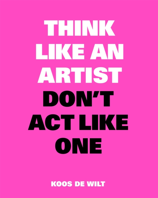 Think Like an Artist, Don’t Act Like One, Paperback / softback Book