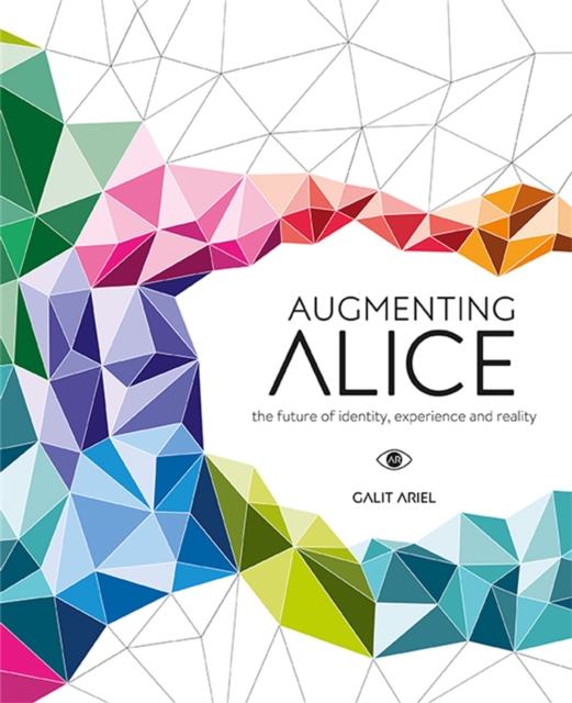 Augmenting Alice : The Future of Identity, Experience and Reality, Hardback Book