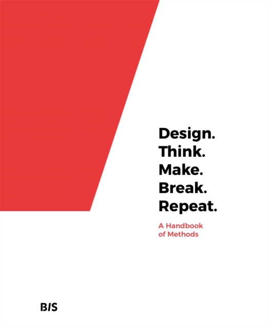 Design. Think. Make. Break. Repeat. : A Handbook of Methods, Paperback / softback Book