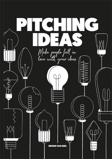 Pitching Ideas : Make People Fall in Love with your Ideas, Hardback Book