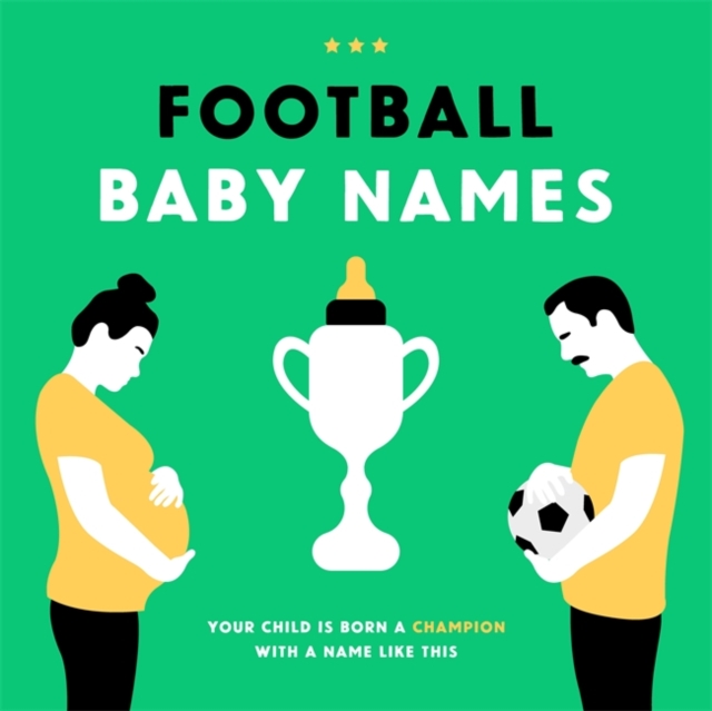 Football Baby Names : Your Child is Born a Champion with a Name Like This, Hardback Book