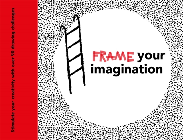Frame your Imagination : Stimulate your creativity with over 90 drawing challenges, Paperback / softback Book