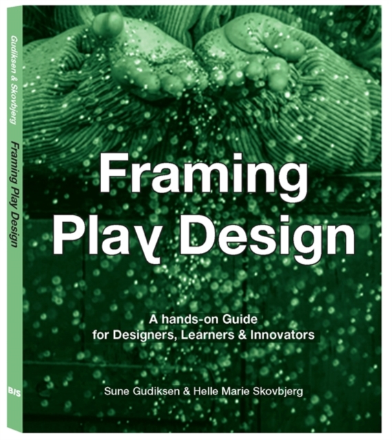Framing Play Design : A hands-on guide for designers, learners and innovators, Paperback / softback Book