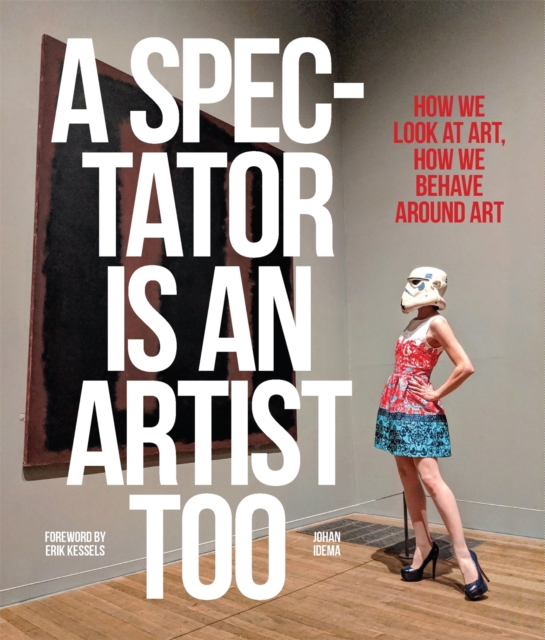 A Spectator is an Artist Too : How we Look at Art, How we Behave Around Art, Paperback / softback Book