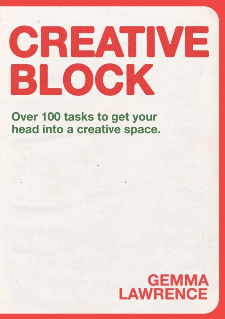 Creative Block : Over 100 Tasks to Get Your Head Into a Creative Space, Paperback / softback Book