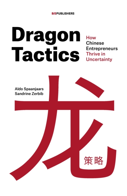 Dragon Tactics : How Chinese Entrepreneurs Thrive in Uncertainty, Paperback / softback Book