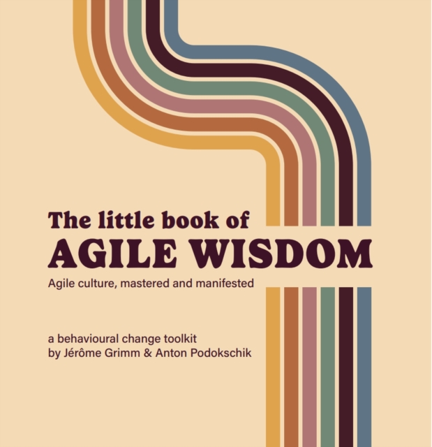 The Little Book of Agile Wisdom : Agile culture mastered and manifested, Paperback / softback Book