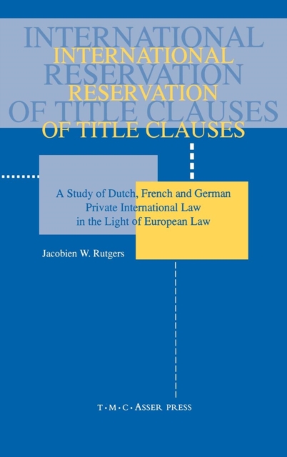 International Reservation of Title Clauses:A Study of Dutch, French and German Private International Law in the Light of European Law, Paperback / softback Book