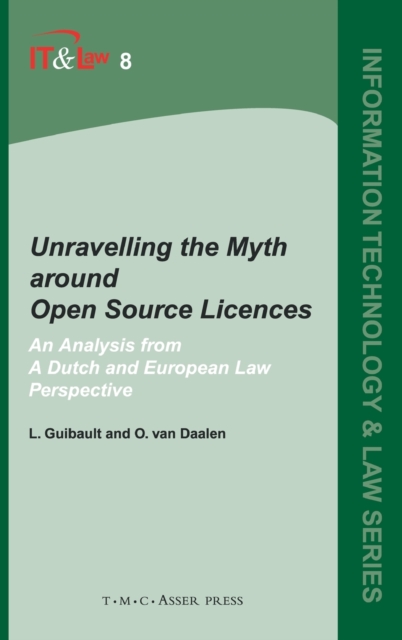 Unravelling the Myth around Open Source Licences : An Analysis from a Dutch and European Law Perspective, Hardback Book