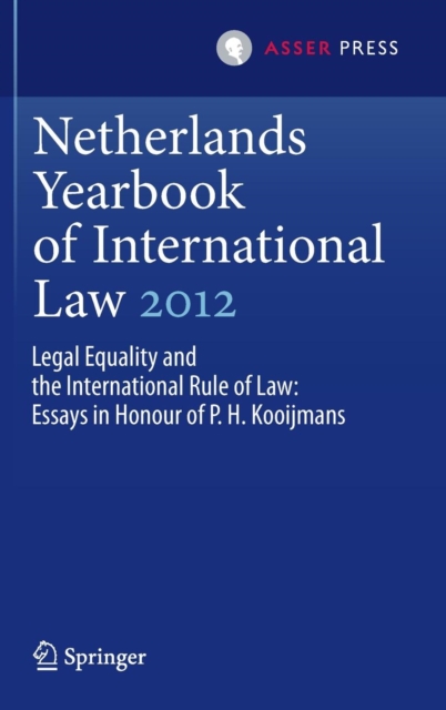 Netherlands Yearbook of International Law 2012 : Legal Equality and the International Rule of Law - Essays in Honour of P.H. Kooijmans, Hardback Book