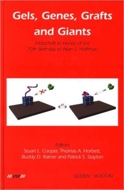 Gels, Genes, Grafts and Giants : Festschrift on the Occasion of the 70th Birthday of Allan S. Hoffman, Hardback Book