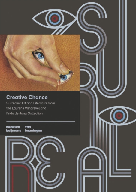Creative Chance : Surrealist Art and Literature from the Laurens Vancrevel and Frida de Jong Collection, Paperback / softback Book