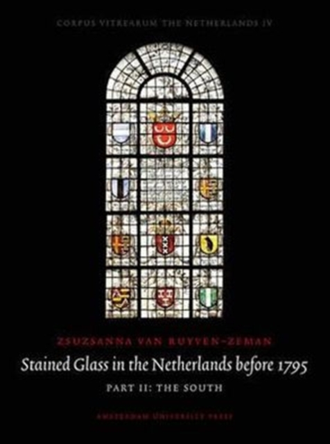 Stained Glass in the Netherlands Before 1795 : Stained Glass in the Netherlands before 1795 The North Part I, Hardback Book