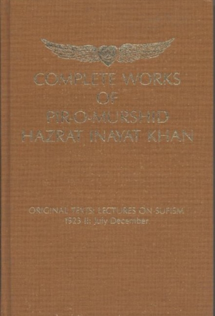 Complete Works of Pir-O-Murshid Hazrat Inayat Khan : Lectures on Sufism 1923 -- July-December, Hardback Book