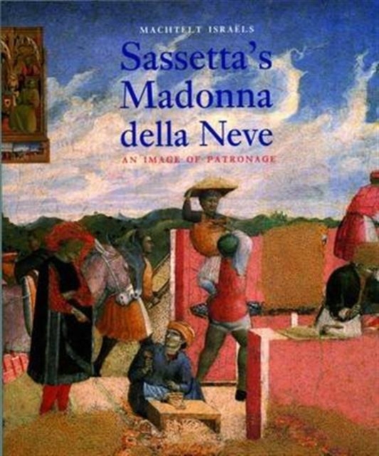 Sassetta's Madonna Della Neve : An Image of Patronage, Paperback / softback Book