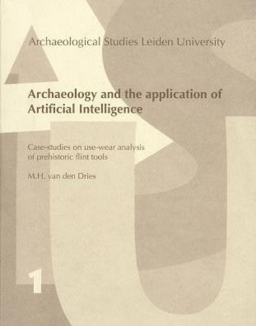 Archaeology and the Application of Artificial Intelligence. Case-studies on use-wear analysis of prehistoric flint tools, Paperback Book