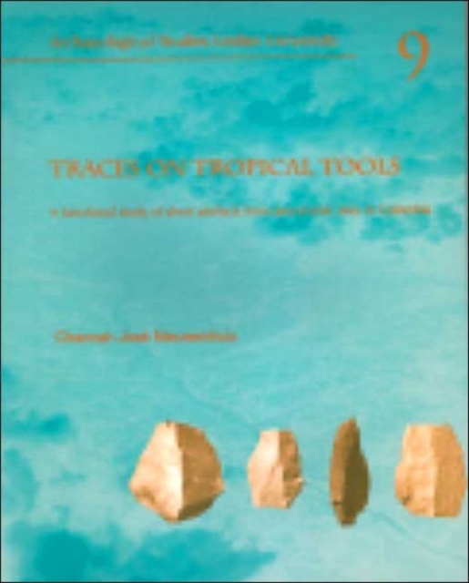 Traces on Tropical Tools : A functional study of chert artefacts from preceramic sites in Colombia, Paperback / softback Book