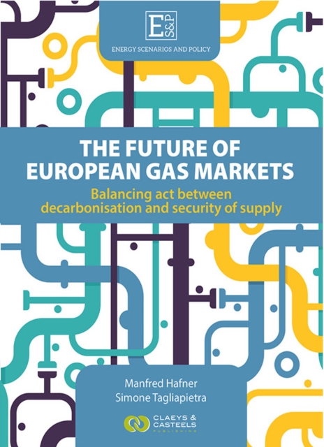 Energy Scenarios and Policy, Volume I: The future of European Gas Markets : Balancing act between decarbonisation and security of supply, Hardback Book