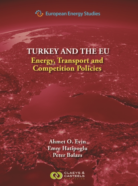 European Energy Studies Volume IX: Turkey and the EU : Energy, Transport and Competition Policies, Hardback Book