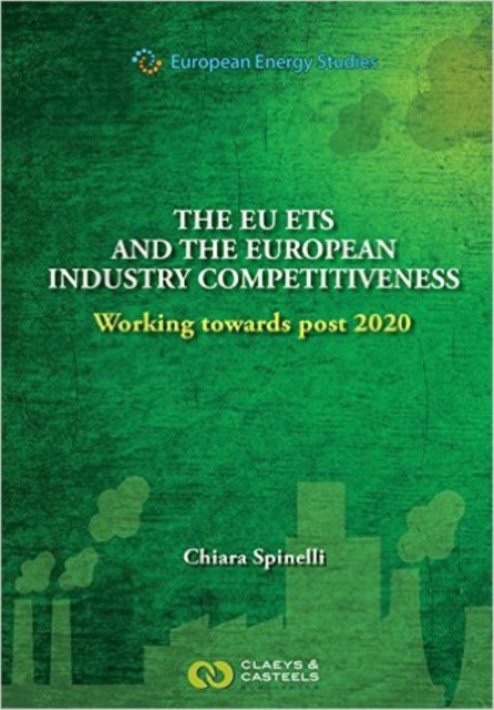 European Energy Studies Volume X: The EU ETS and the European Industry Competitiveness : Working towards post 2020, Hardback Book