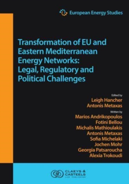 European Energy Studies Volume XV: Transformation of EU and Eastern Mediterranean Energy Networks : Legal, Regulatory and Geopolitical Challenges, Hardback Book
