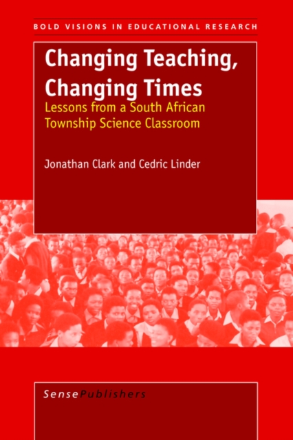 Changing Teaching, Changing Times : Lessions from a South African Township Science Classroom, Paperback / softback Book