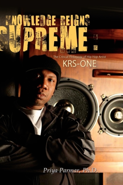 Knowledge Reigns Supreme : The Critical Pedagogy of Hip-Hop Artist KRS-ONE, Paperback / softback Book