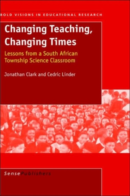 Changing Teaching, Changing Times : Lessions from a South African Township Science Classroom, Hardback Book